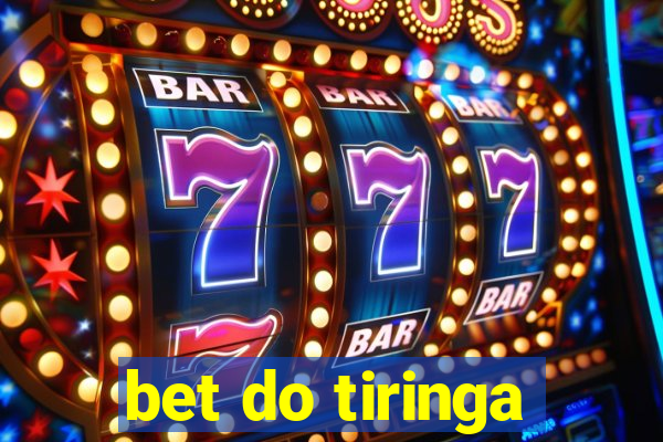 bet do tiringa